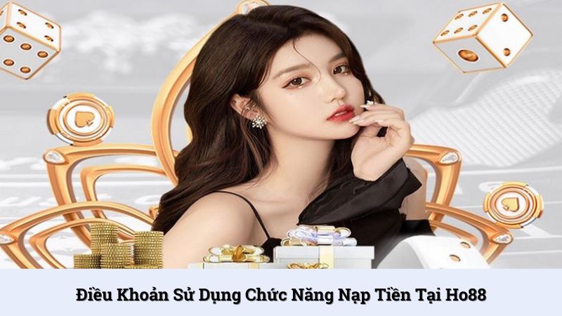 Điều khoản sử dụng Ho88 đối với chức năng nạp tiền